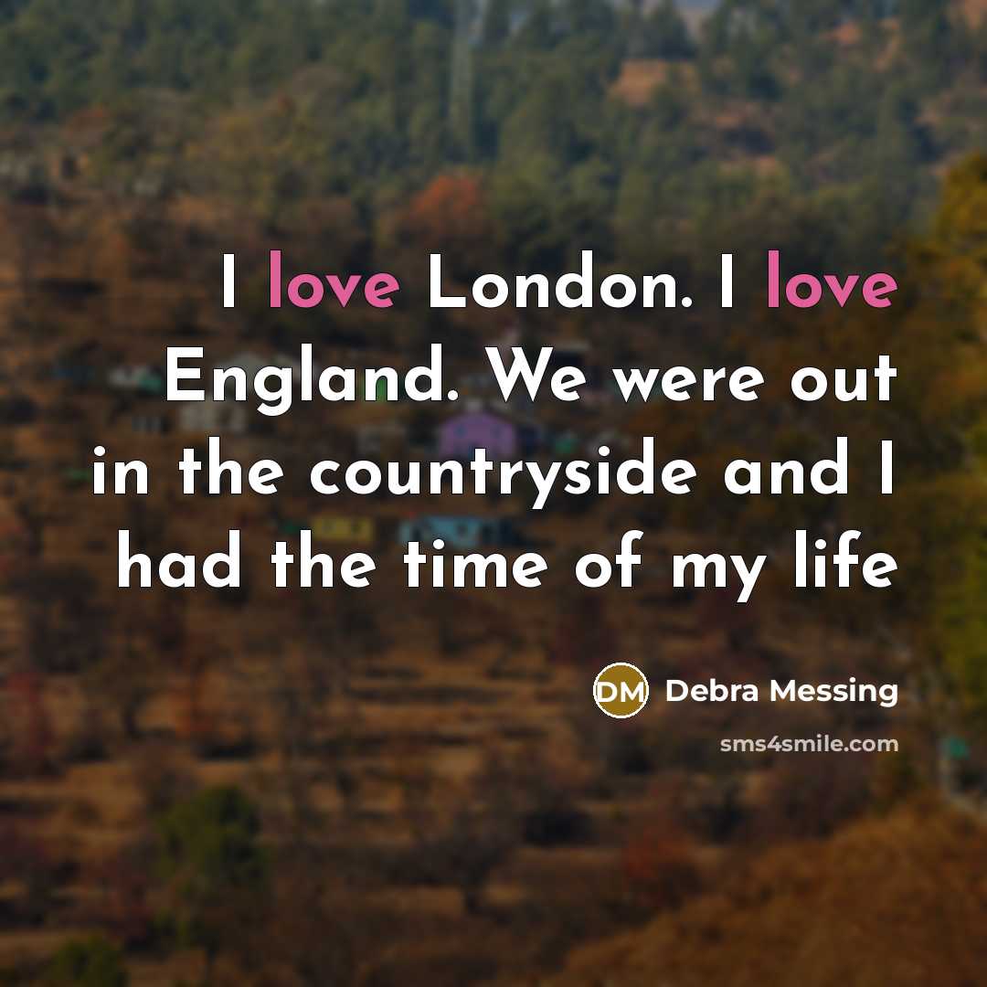 “I love London. I love England. We were out in…” quote by Debra Messing