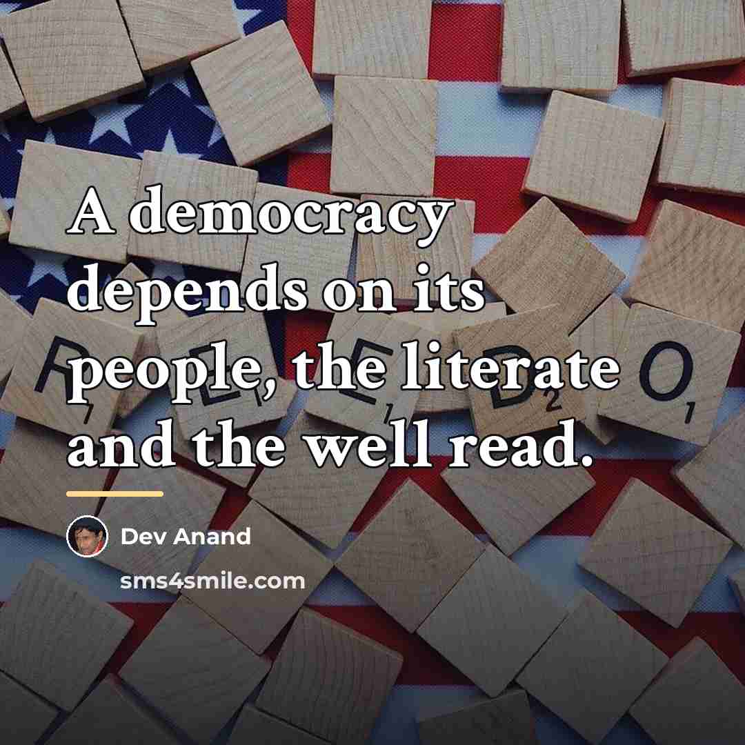“A democracy depends on its people, the literate and the…” quote by Dev Anand