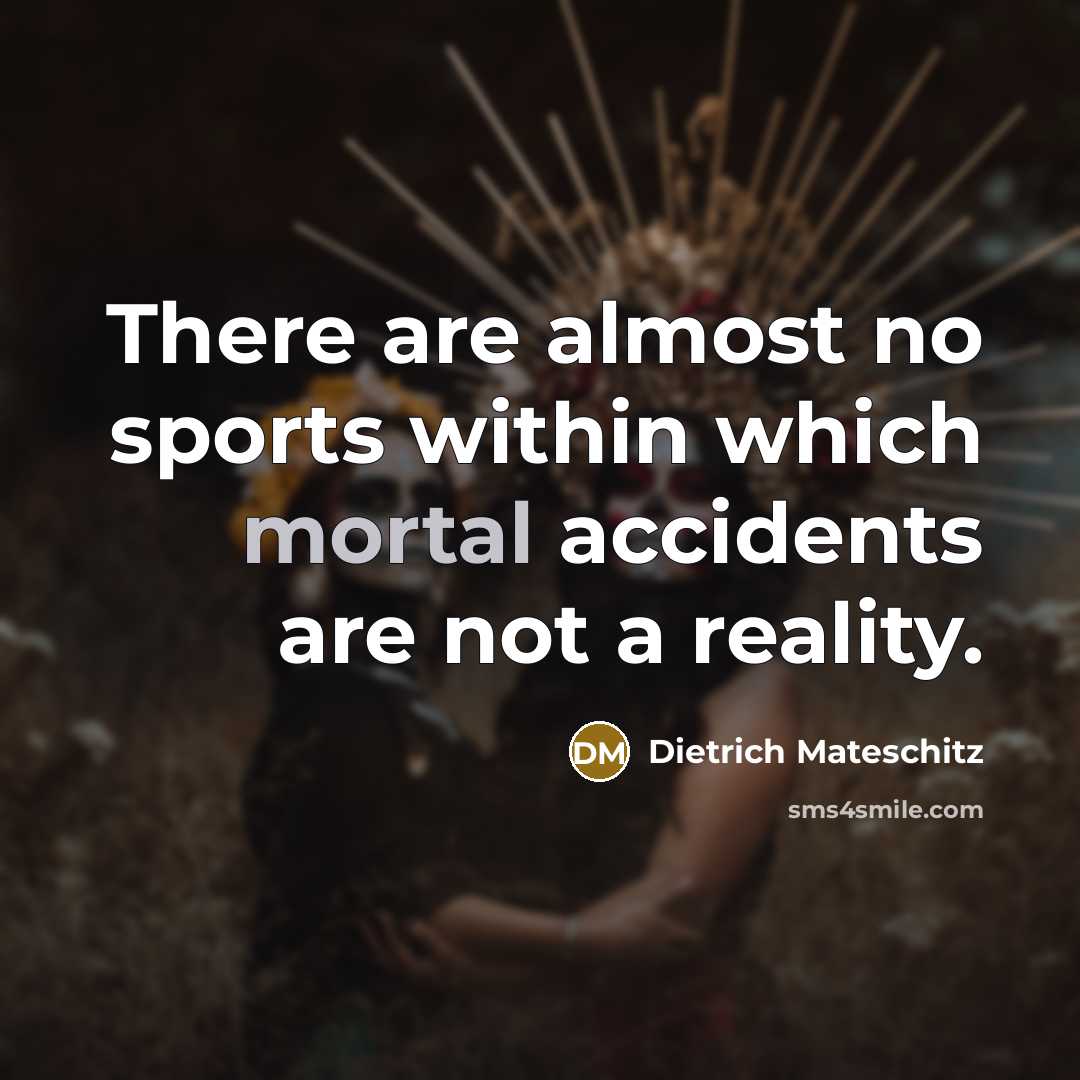 “There are almost no sports within which mortal accidents are…” quote by Dietrich Mateschitz