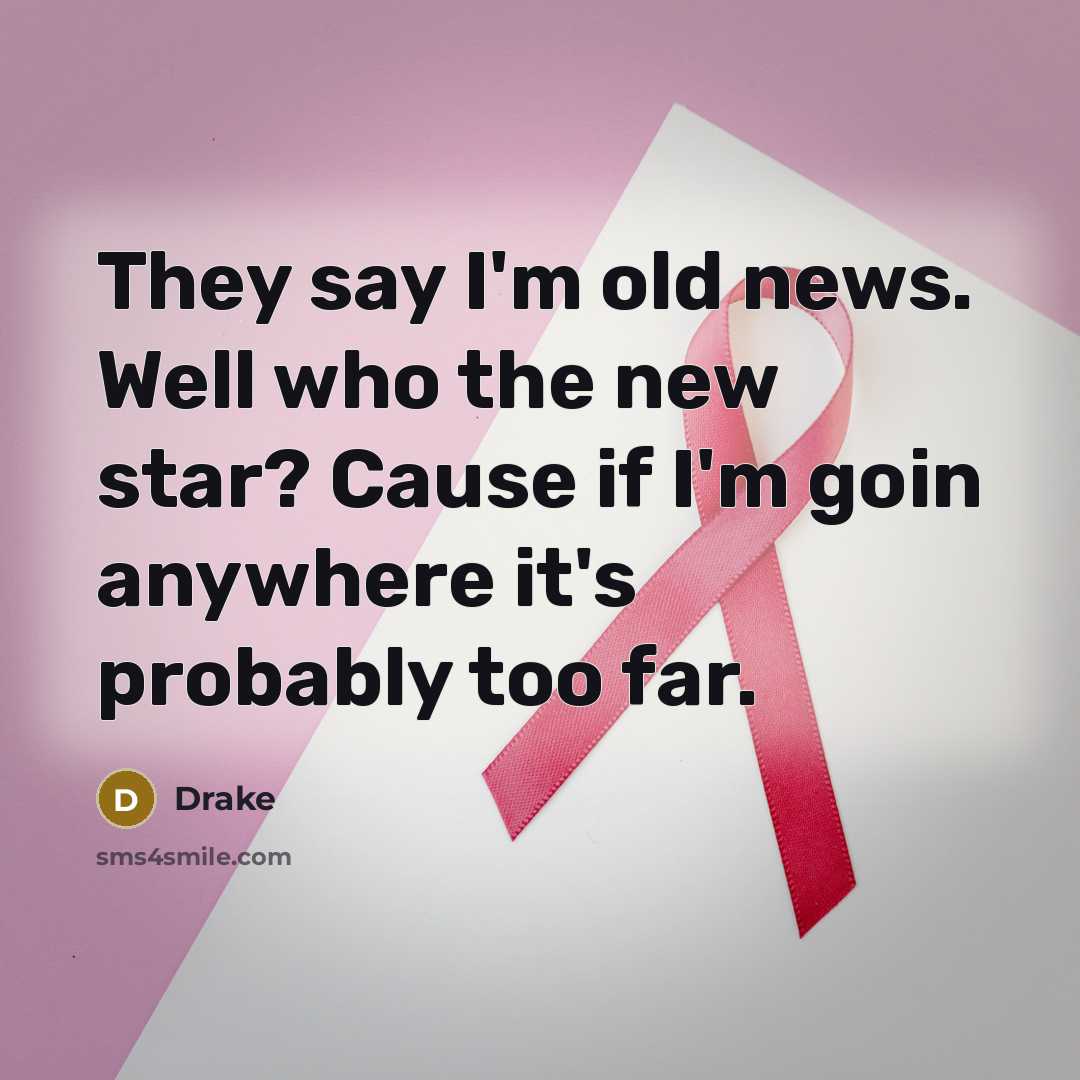 “They say I'm old news. Well who the new star?…” quote by Drake