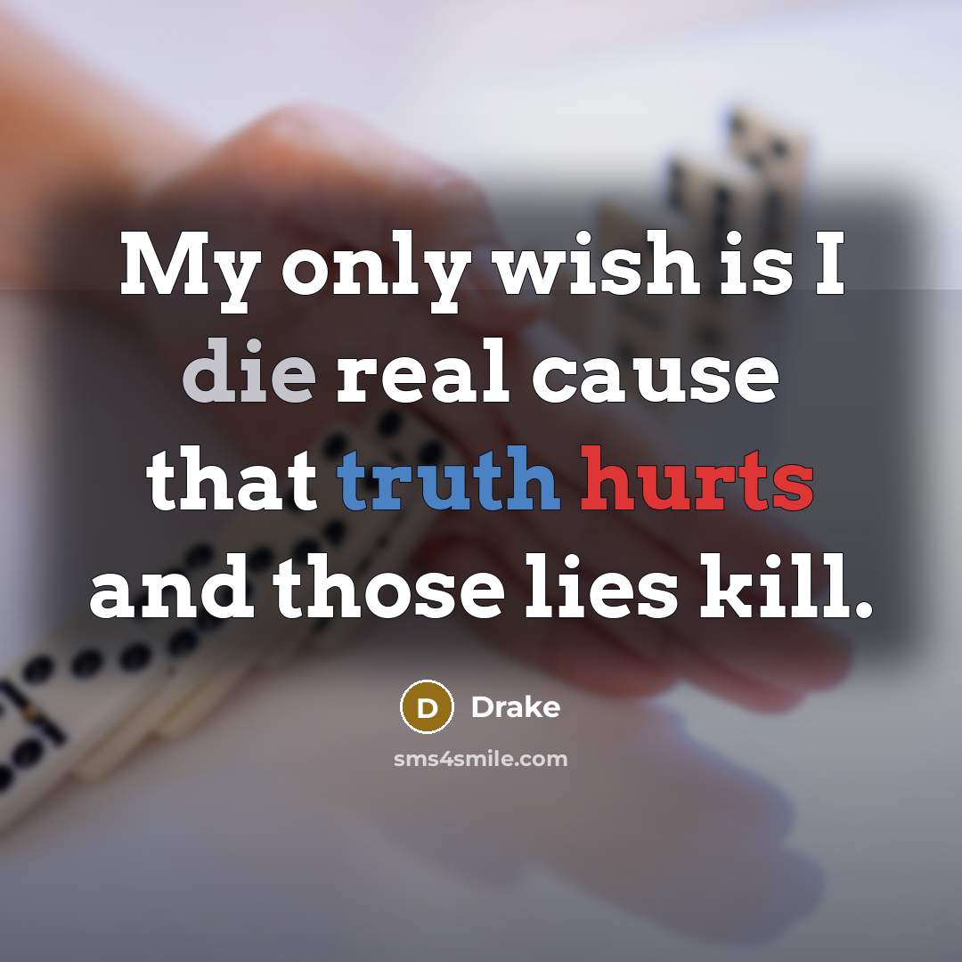 “My only wish is I die real cause that truth…” quote by Drake