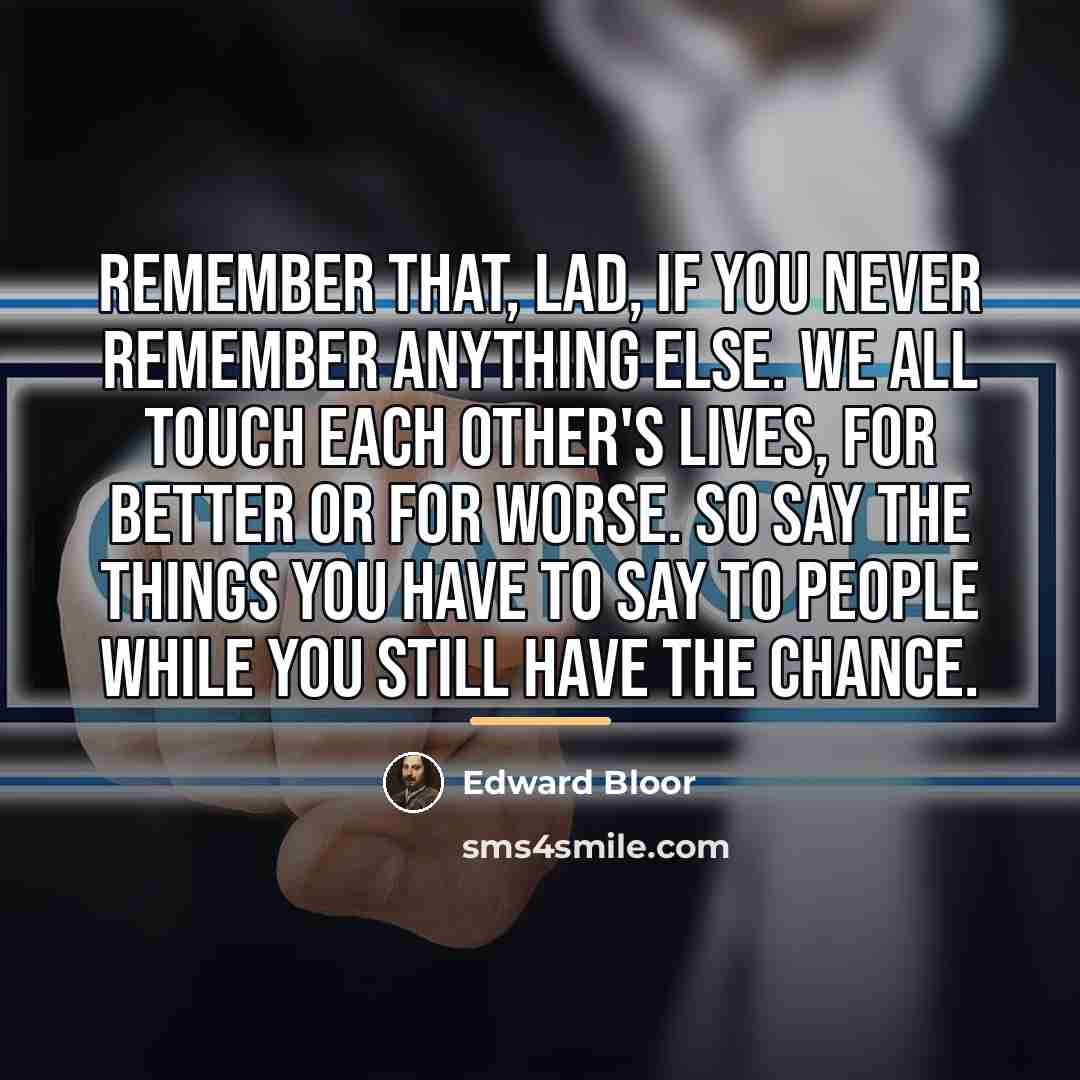 “Remember that, lad, if you never remember anything else. We…” quote by Edward Bloor