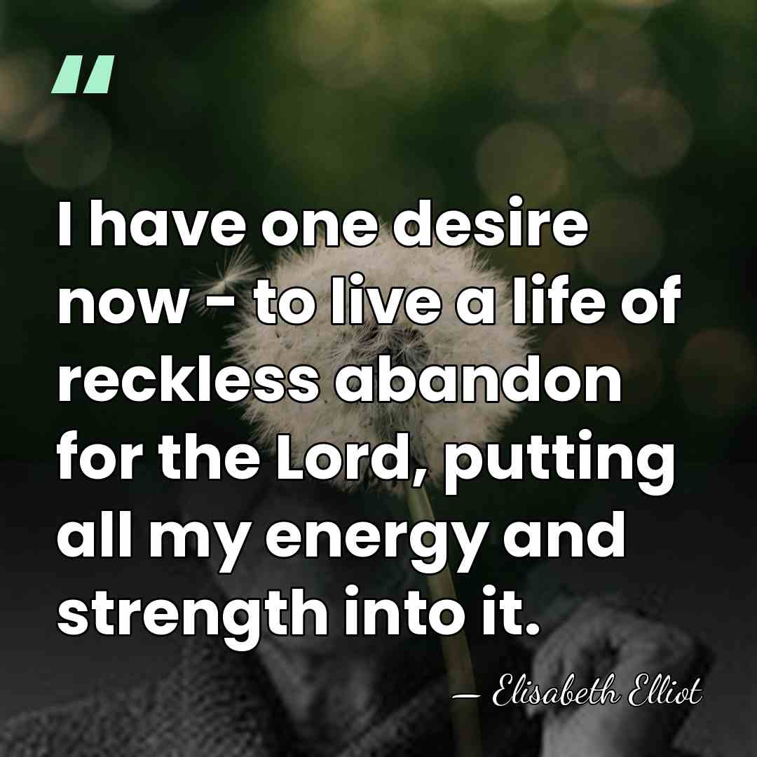I have one desire now - to live a life of reckless&hellip; - Elisabeth Elliot