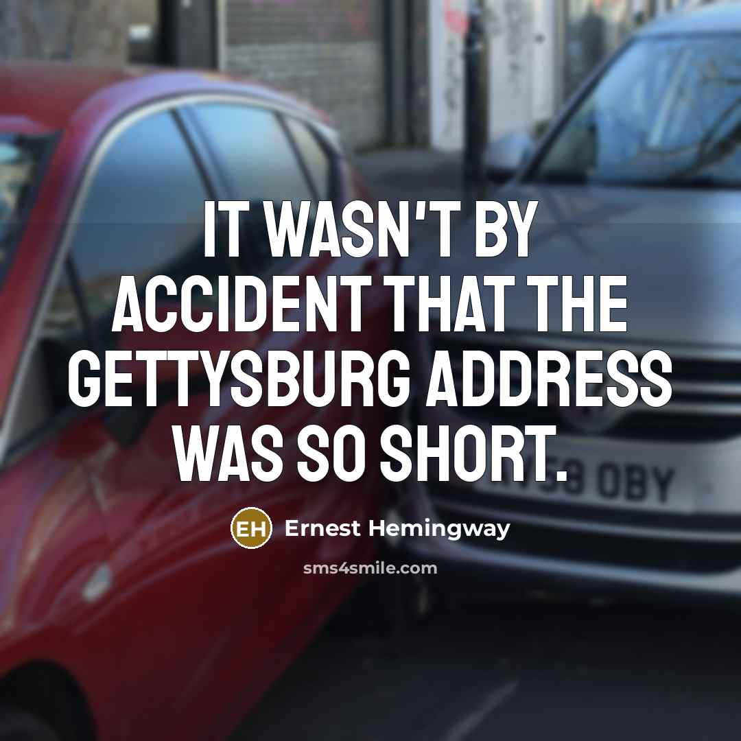 “it wasn't by accident that the Gettysburg address was so…” quote by Ernest Hemingway