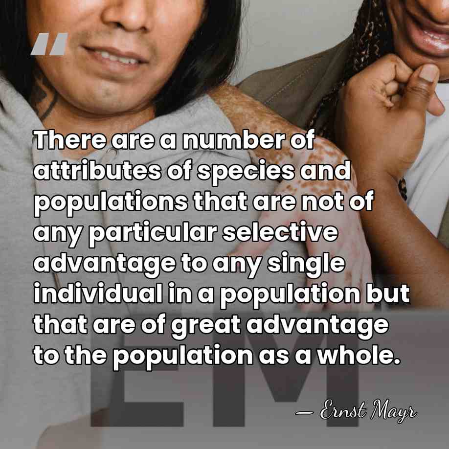There are a number of attributes of species and populations that are&hellip; - Ernst Mayr