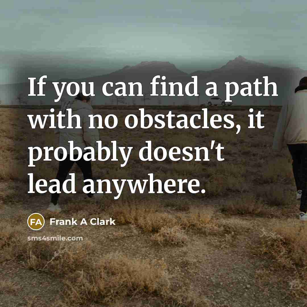 “If you can find a path with no obstacles, it…” quote by Frank A Clark