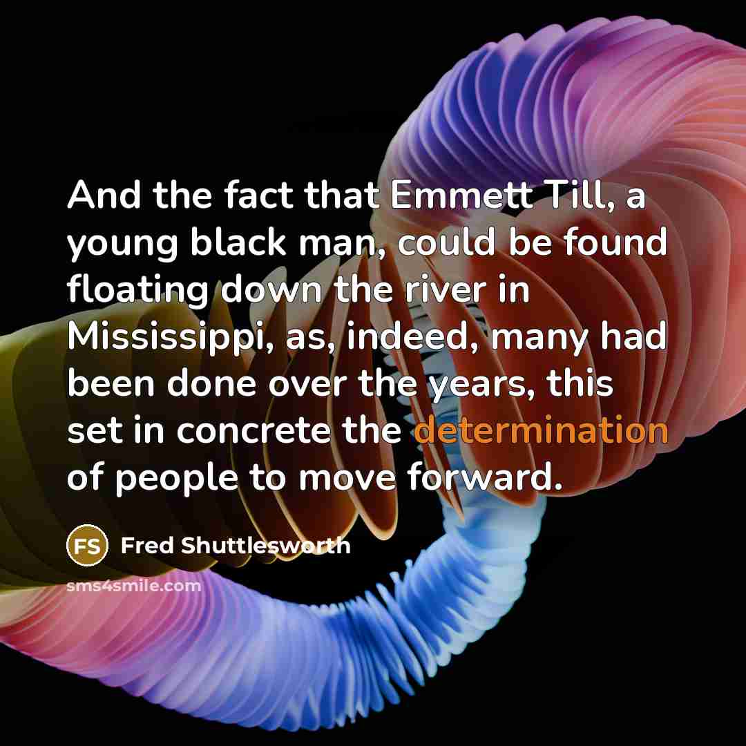 “And the fact that Emmett Till, a young black man,…” quote by Fred Shuttlesworth