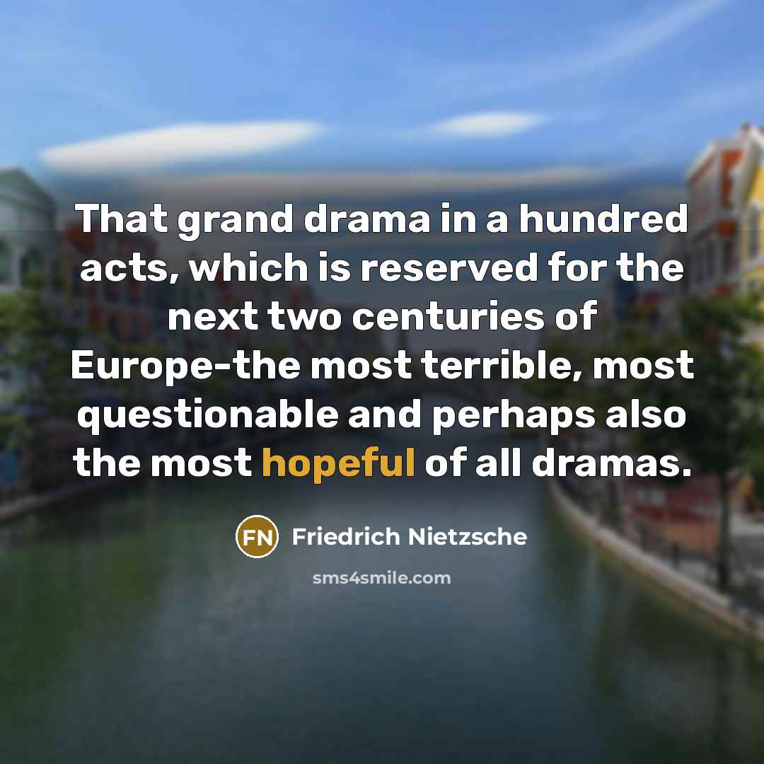 “That grand drama in a hundred acts, which is reserved…” quote by Friedrich Nietzsche