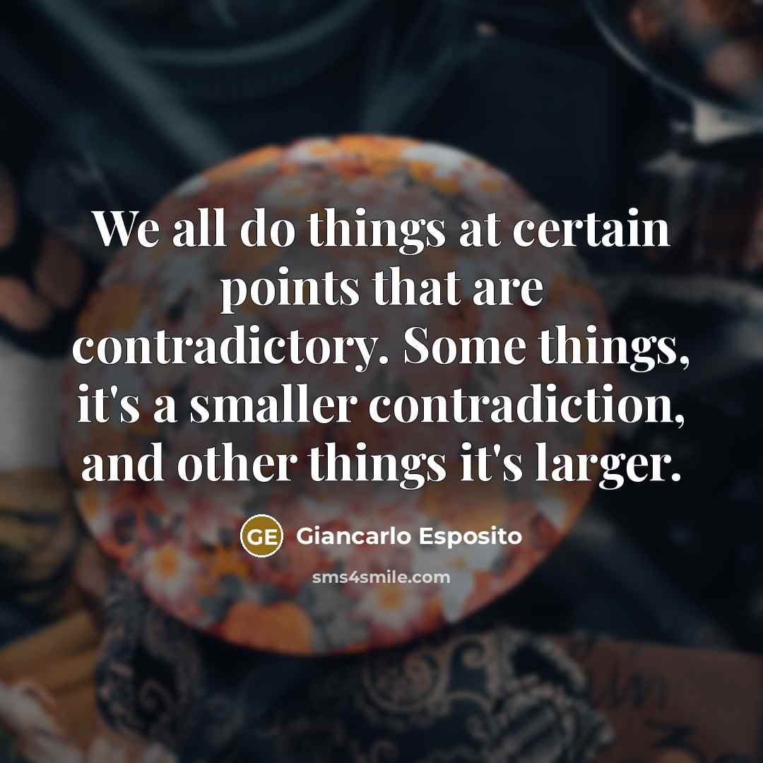 “We all do things at certain points that are contradictory.…” quote by Giancarlo Esposito
