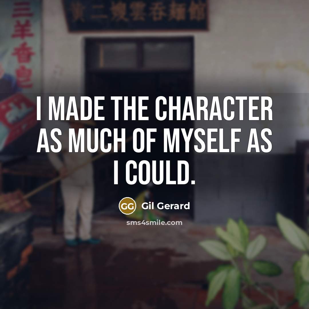 “I made the character as much of myself as I…” quote by Gil Gerard