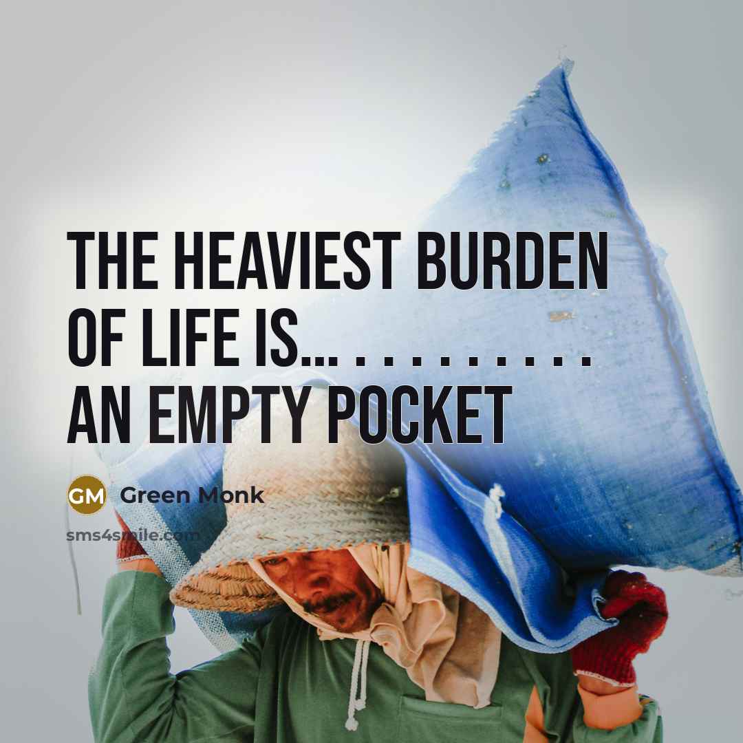 “The heaviest burden of life is..... . . . .…” quote by Green Monk