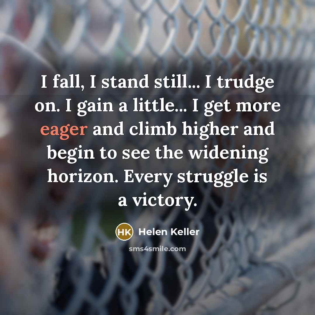 “I fall, I stand still... I trudge on. I gain…” quote by Helen Keller