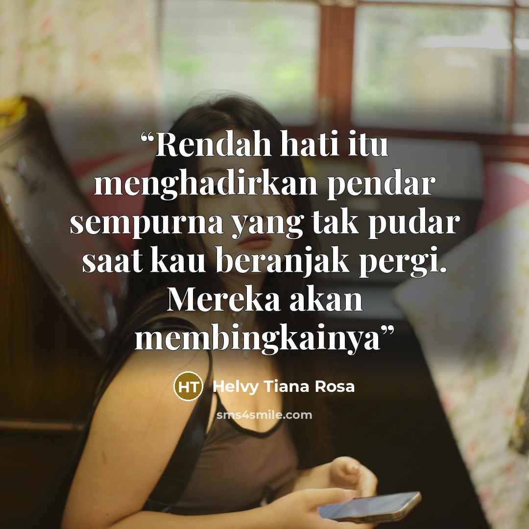 “Rendah hati itu menghadirkan pendar sempurna yang tak pudar saat kau beranjak pergi. Mereka akan membingkainya” quote by Helvy Tiana Rosa