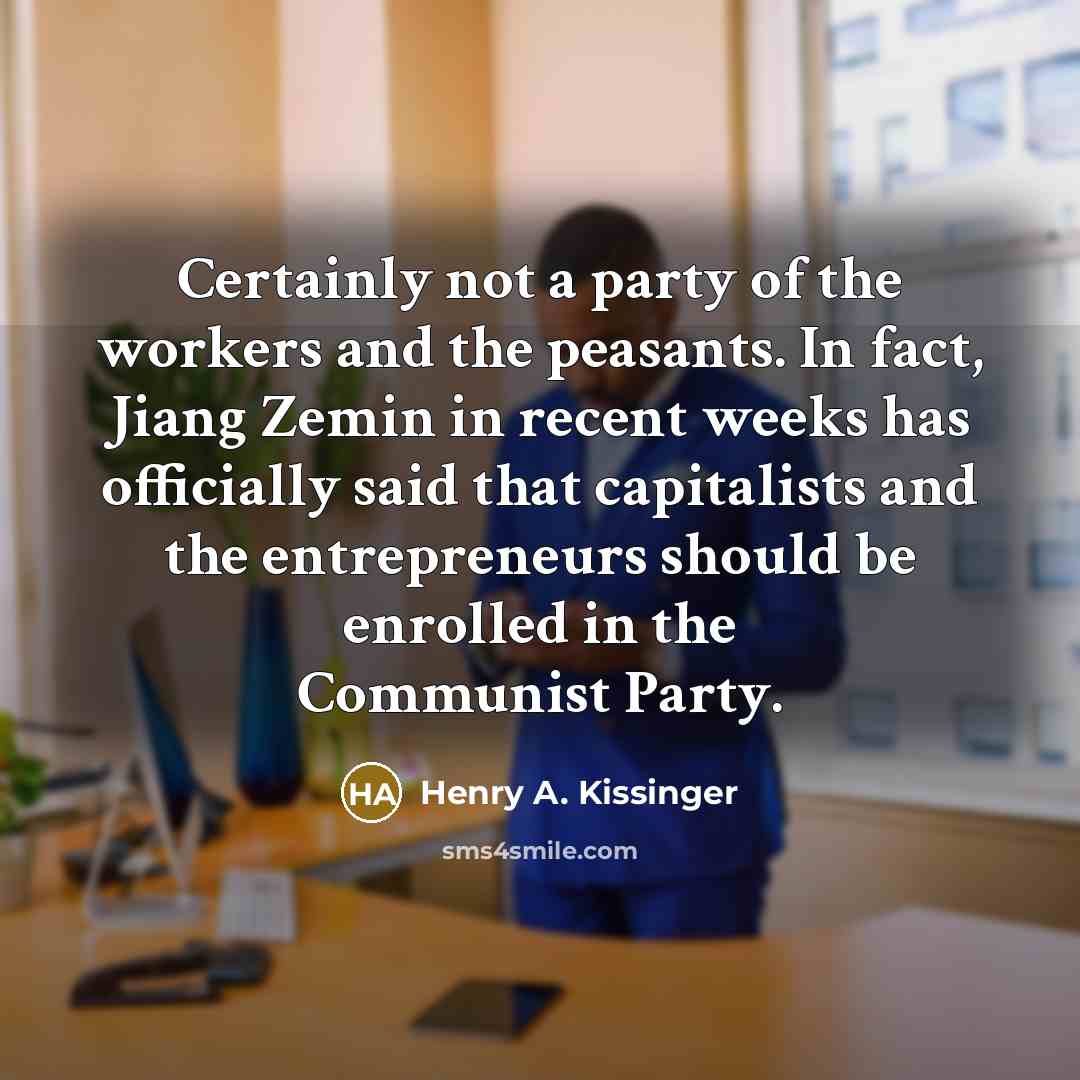 “Certainly not a party of the workers and the peasants.…” quote by Henry A. Kissinger