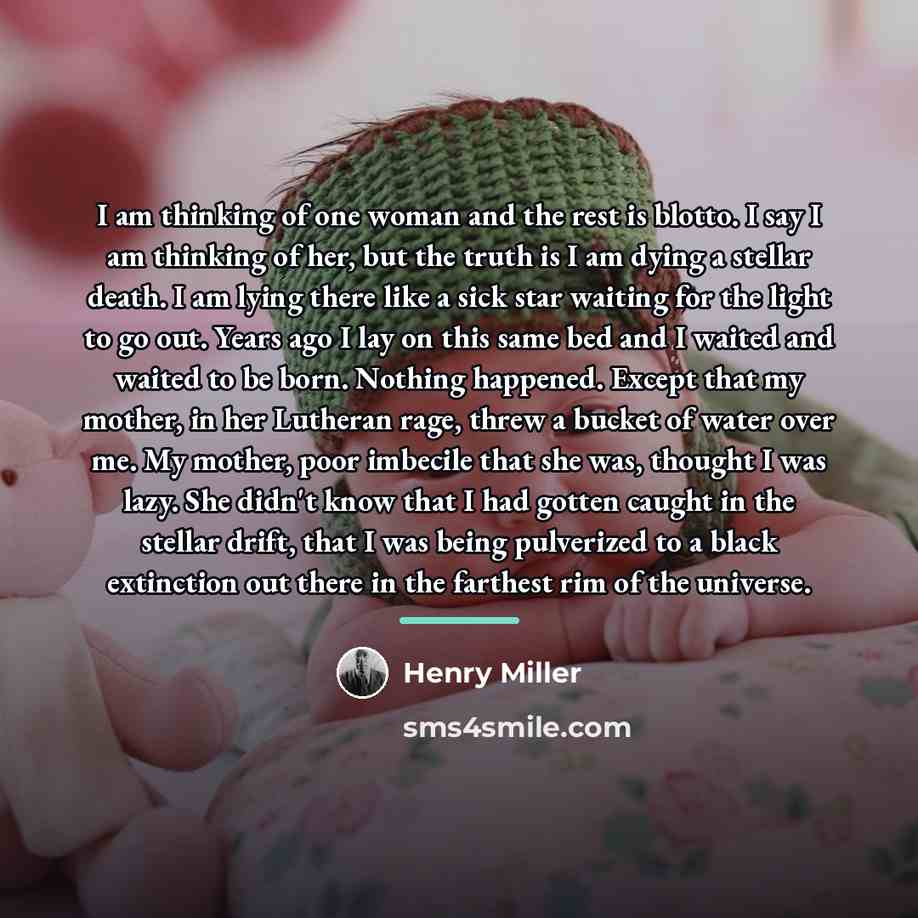 “I am thinking of one woman and the rest is…” quote by Henry Miller