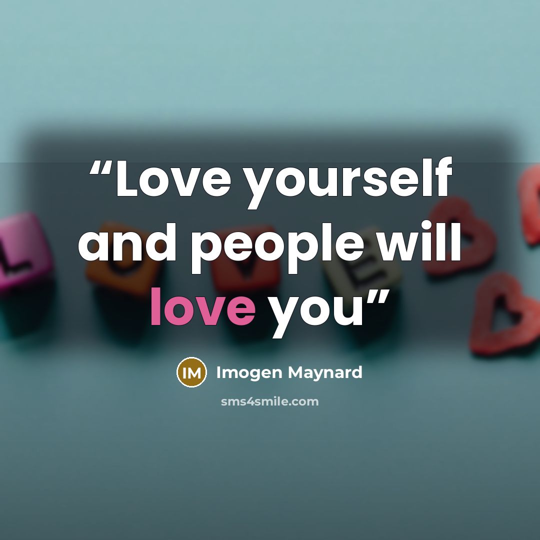 “Love yourself and people will love you” quote by Imogen Maynard