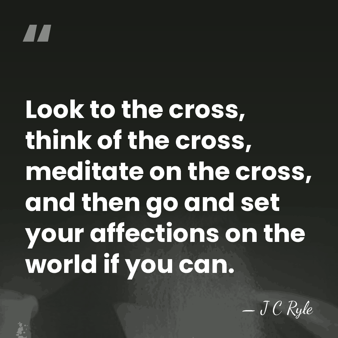 Look to the cross, think of the cross, meditate on the cross,&hellip; - J C Ryle