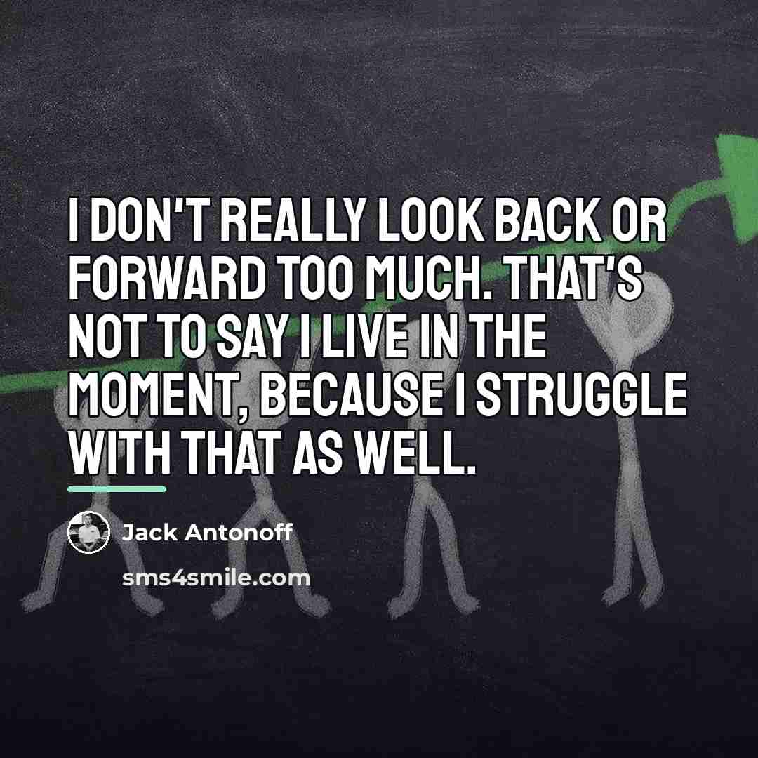“I don't really look back or forward too much. That's…” quote by Jack Antonoff