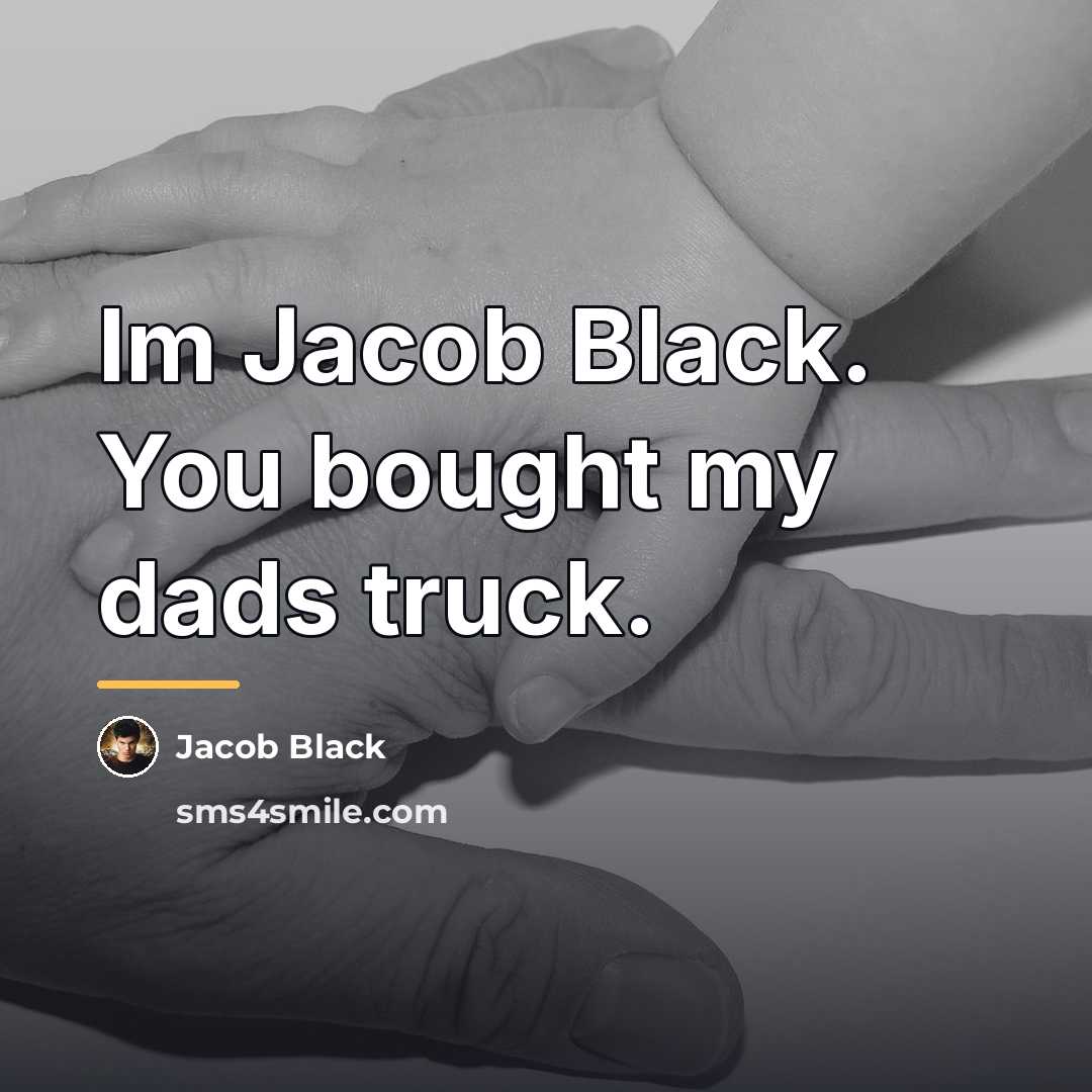 “Im Jacob Black. You bought my dads truck.…” quote by Jacob Black