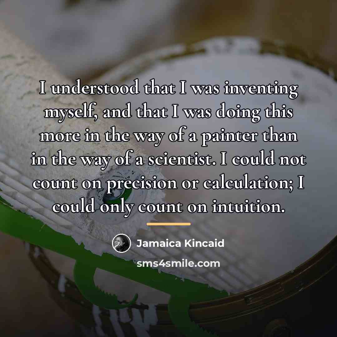 “I understood that I was inventing myself, and that I…” quote by Jamaica Kincaid