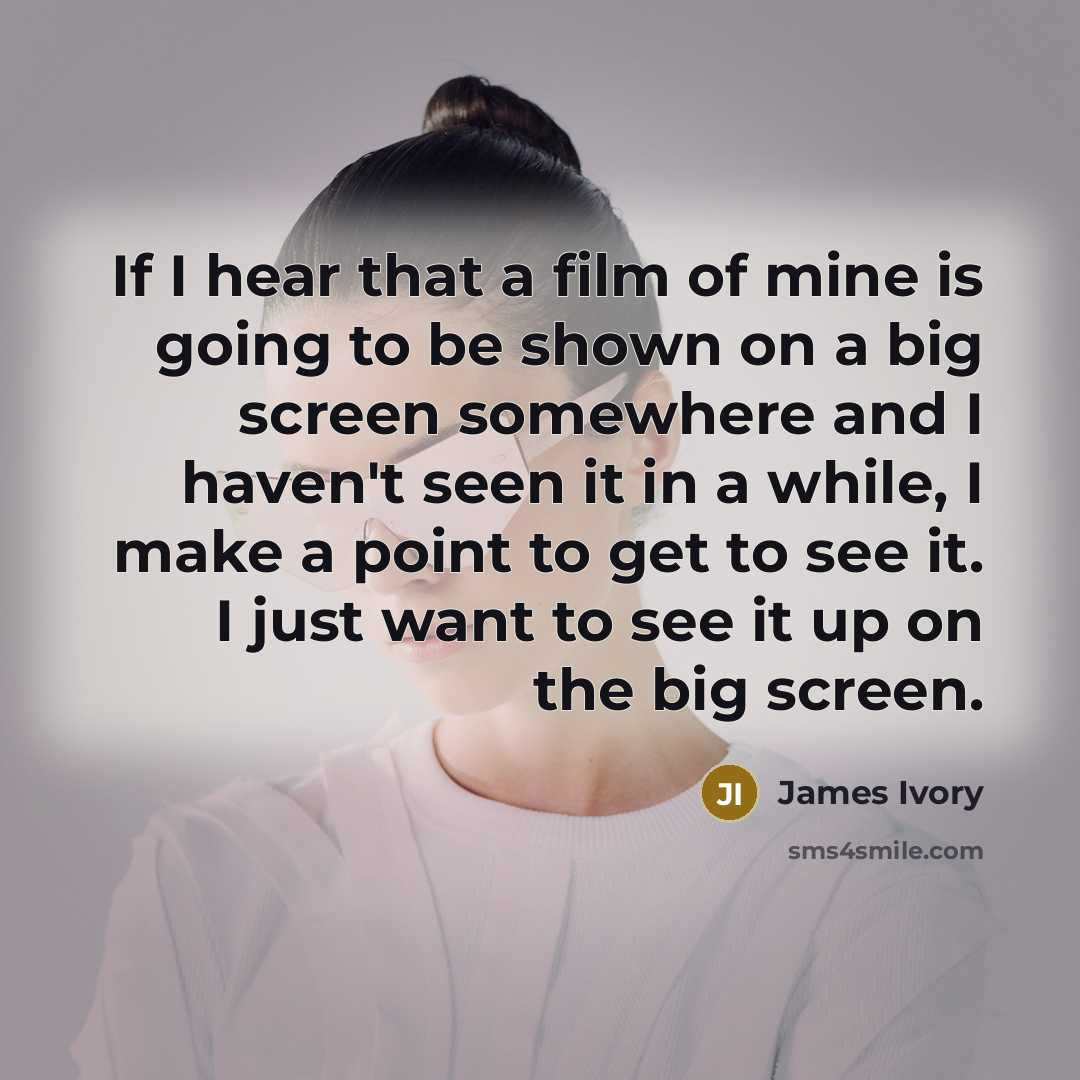 “If I hear that a film of mine is going…” quote by James Ivory