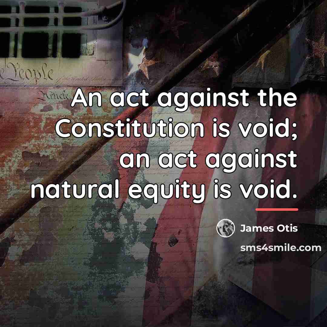 “An act against the Constitution is void; an act against…” quote by James Otis