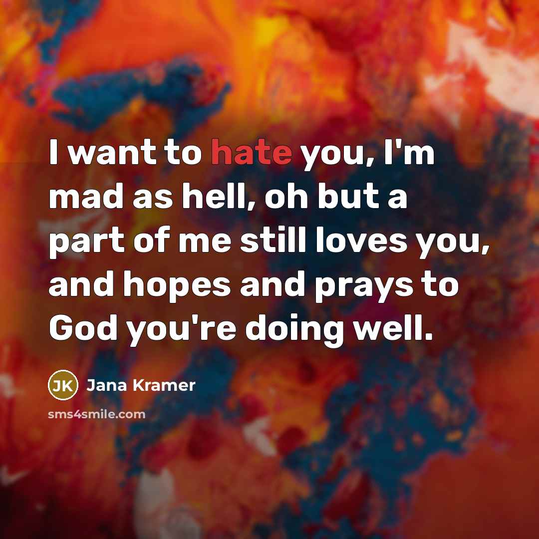 “I want to hate you, I'm mad as hell, oh…” quote by Jana Kramer