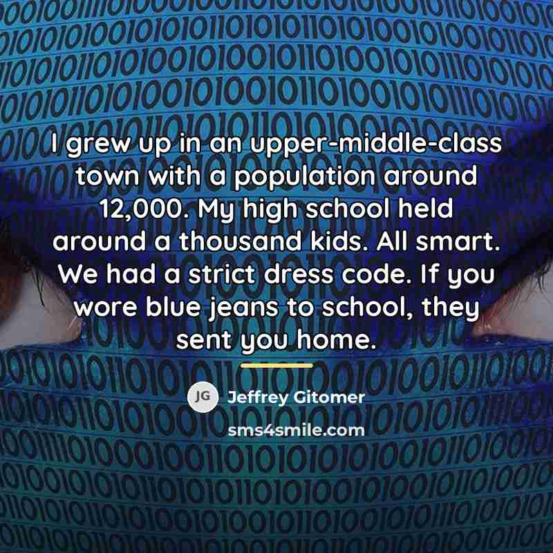 “I grew up in an upper-middle-class town with a population…” quote by Jeffrey Gitomer