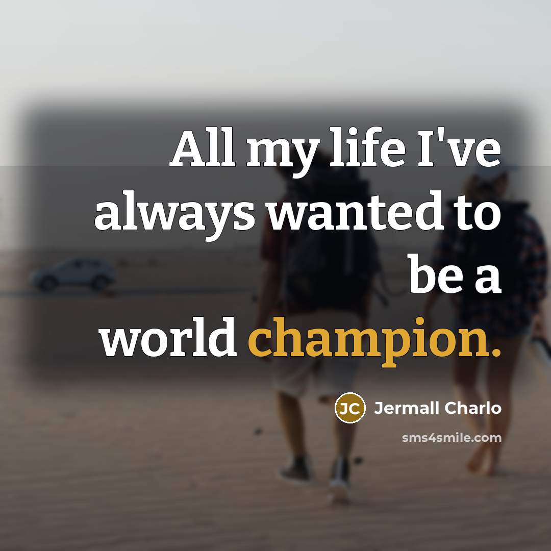 “All my life I've always wanted to be a world…” quote by Jermall Charlo