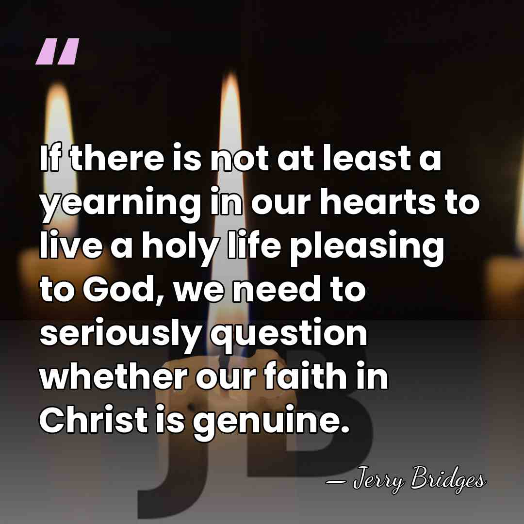 If there is not at least a yearning in our hearts to&hellip; - Jerry Bridges