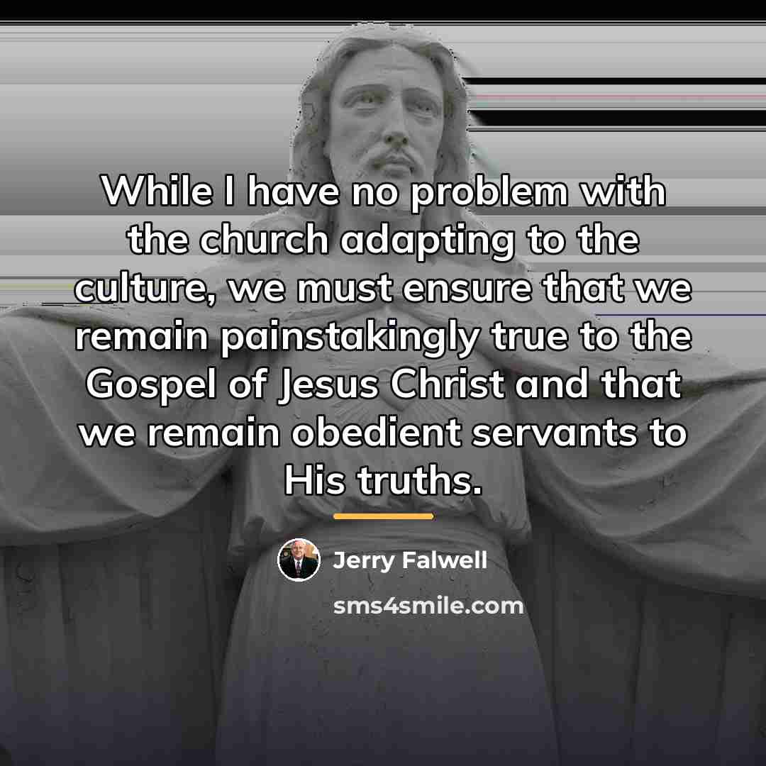 “While I have no problem with the church adapting to…” quote by Jerry Falwell