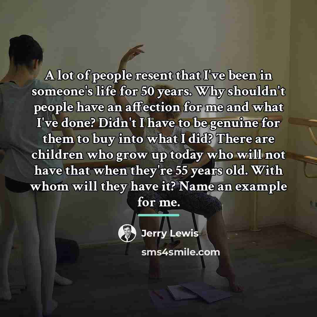 “A lot of people resent that I've been in someone's…” quote by Jerry Lewis