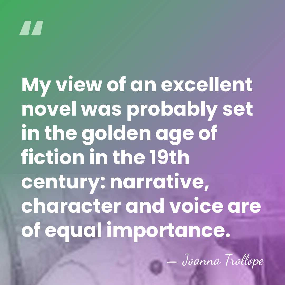 My view of an excellent novel was probably set in the golden&hellip; - Joanna Trollope