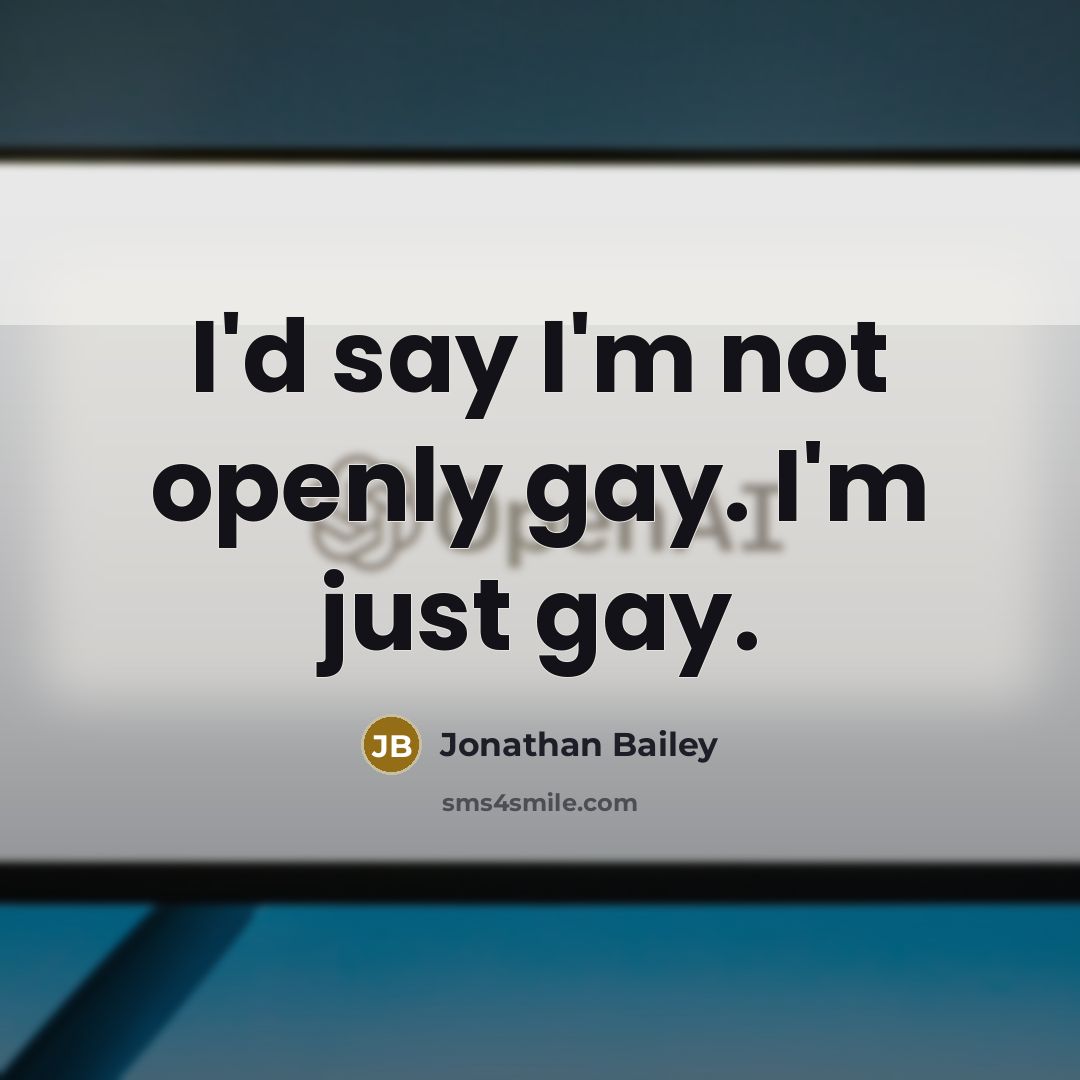 “I'd say I'm not openly gay. I'm just gay.…” quote by Jonathan Bailey