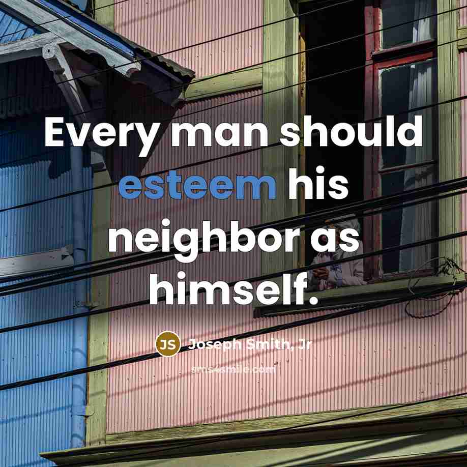 “Every man should esteem his neighbor as himself.…” quote by Joseph Smith, Jr
