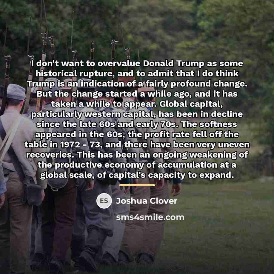 “I don't want to overvalue Donald Trump as some historical…” quote by Joshua Clover