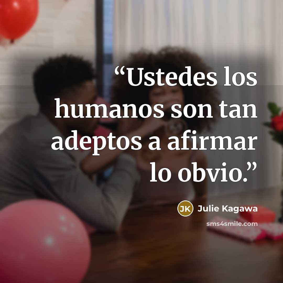 “Ustedes los humanos son tan adeptos a afirmar lo obvio.” quote by Julie Kagawa