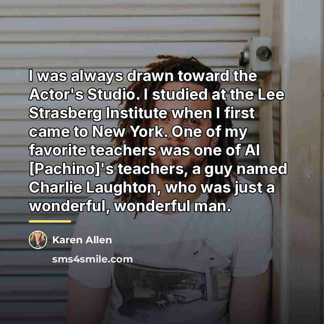 “I was always drawn toward the Actor's Studio. I studied…” quote by Karen Allen