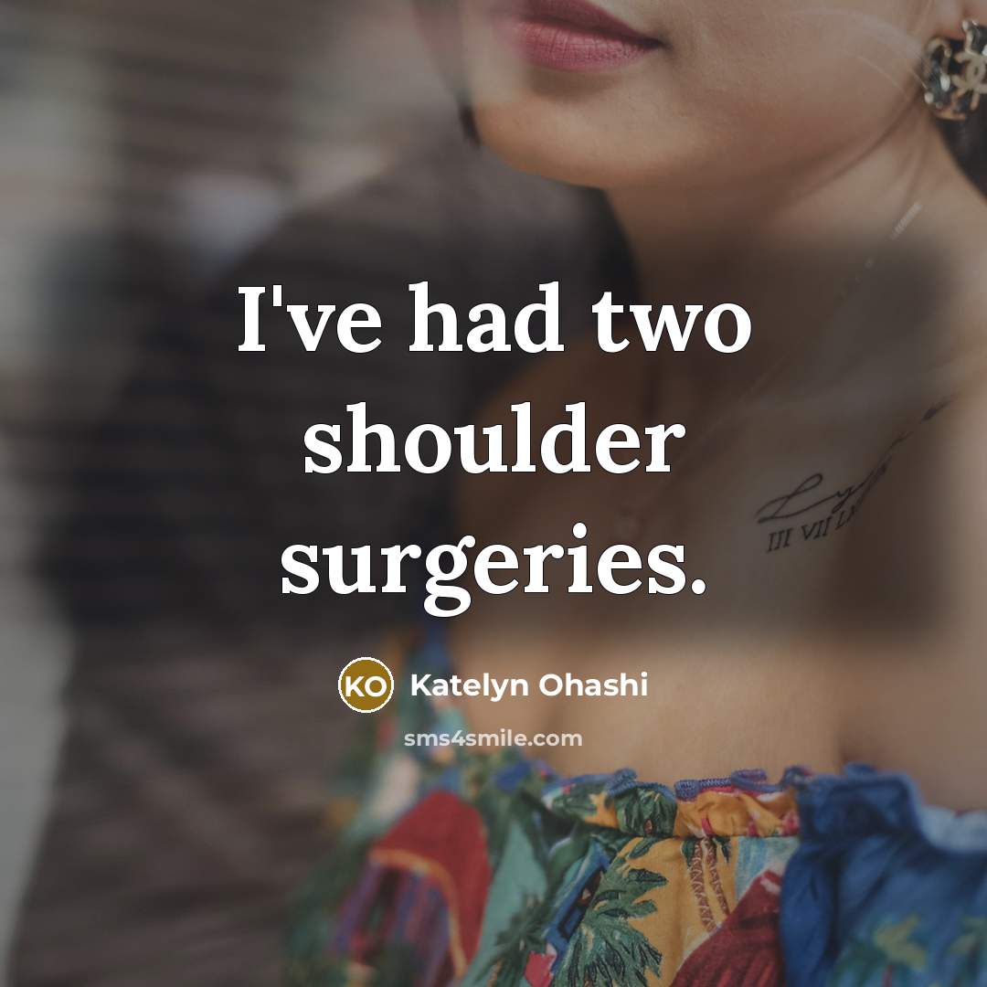 “I've had two shoulder surgeries.…” quote by Katelyn Ohashi