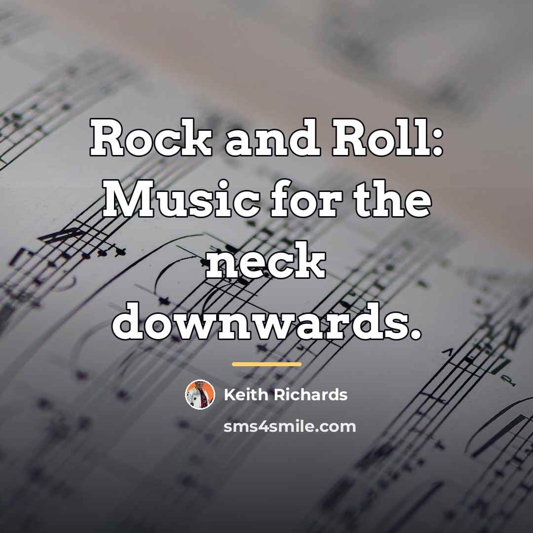 “Rock and Roll: Music for the neck downwards.…” quote by Keith Richards