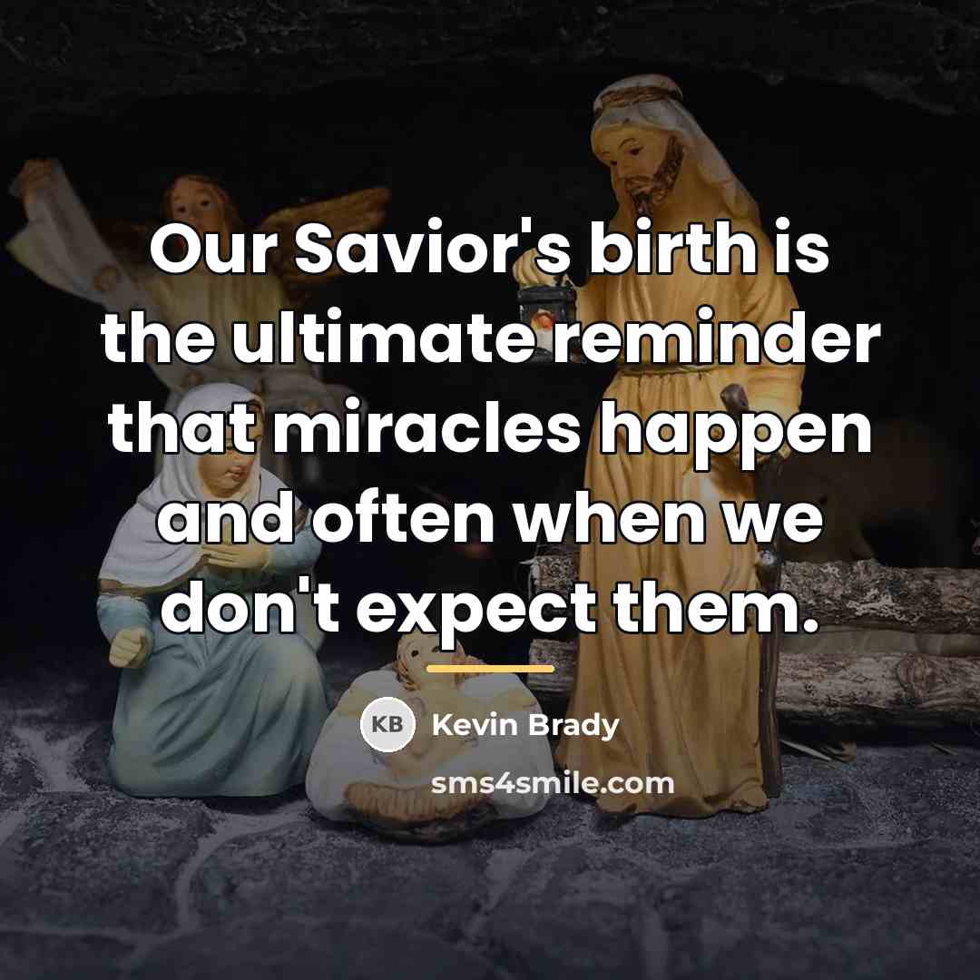 “Our Savior's birth is the ultimate reminder that miracles happen…” quote by Kevin Brady