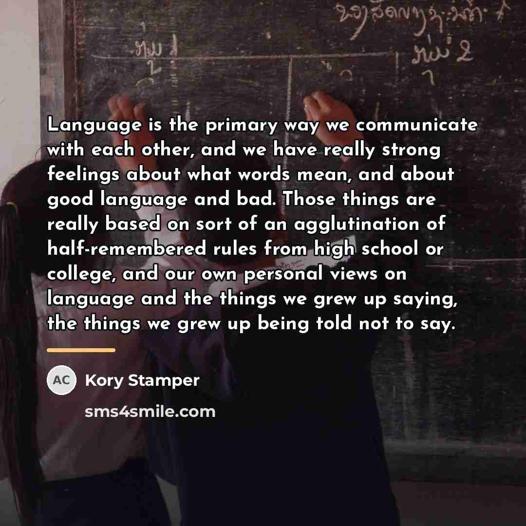 “Language is the primary way we communicate with each other,…” quote by Kory Stamper