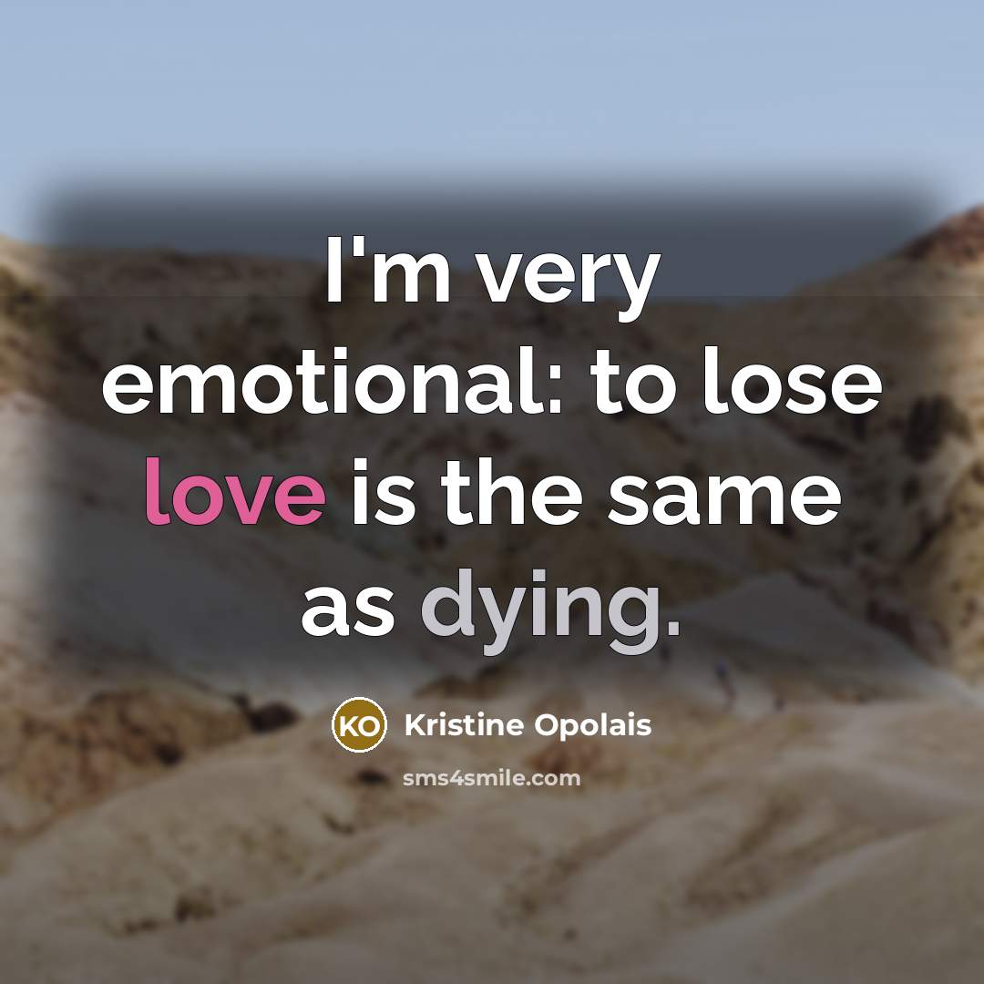 “I'm very emotional: to lose love is the same as…” quote by Kristine Opolais