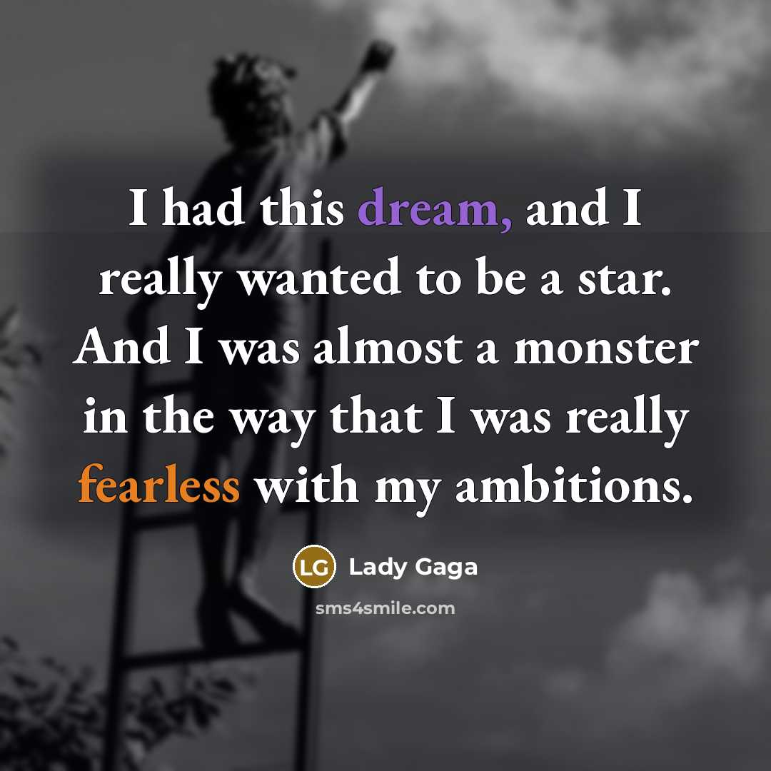 “I had this dream, and I really wanted to be…” quote by Lady Gaga