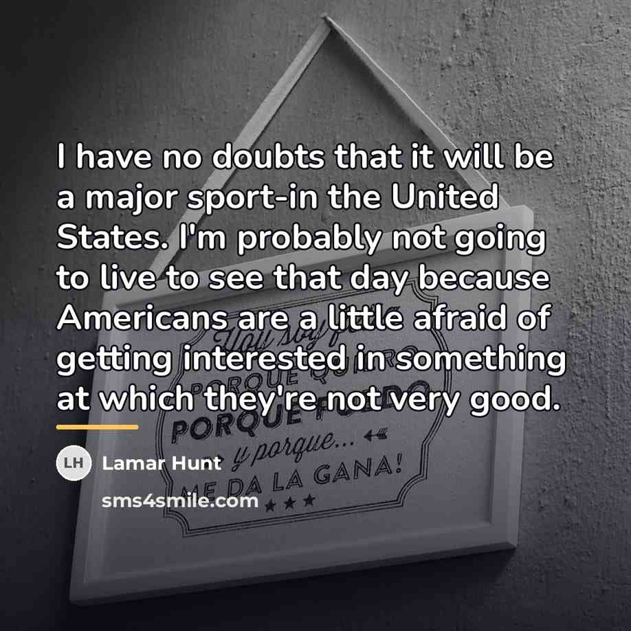 “I have no doubts that it will be a major…” quote by Lamar Hunt