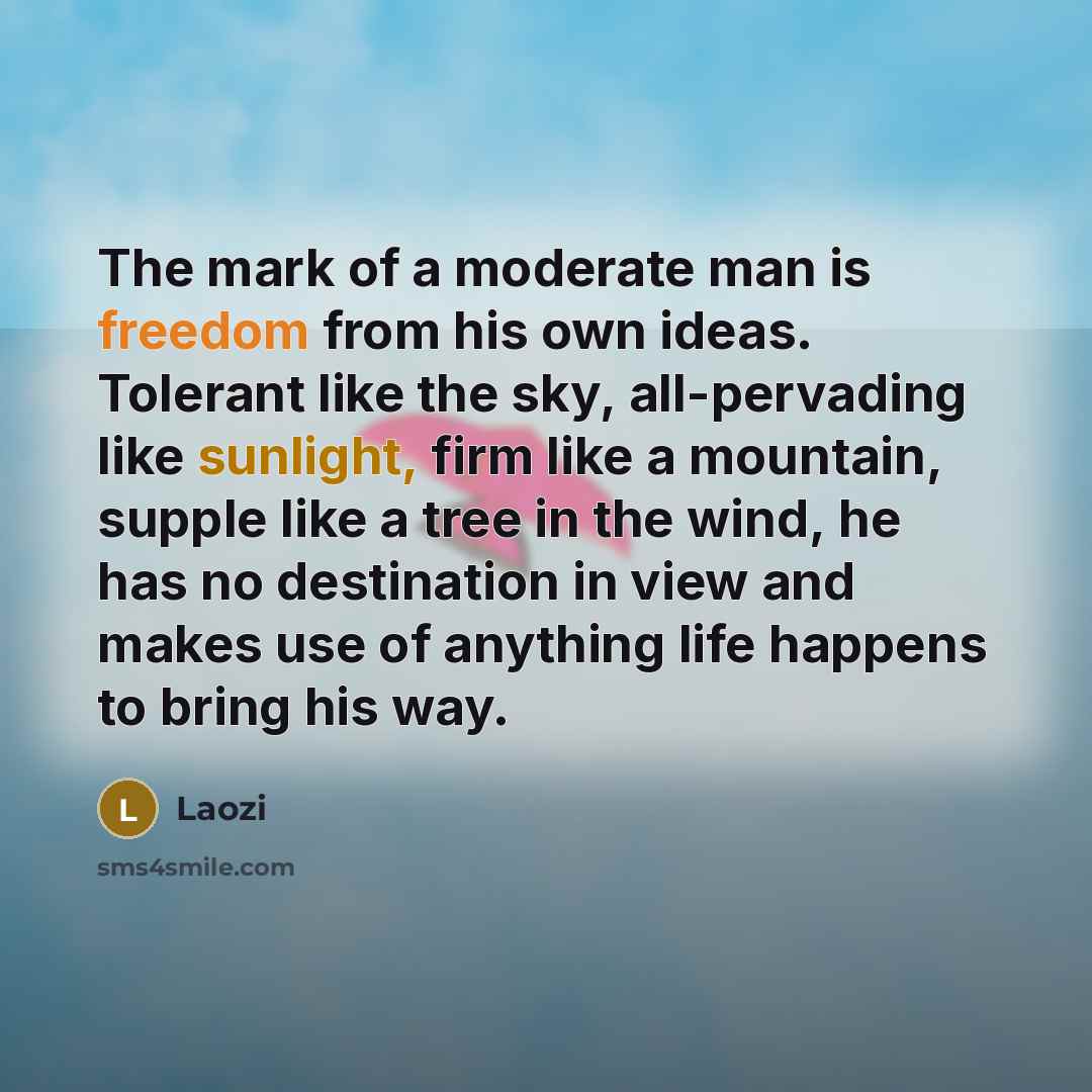 “The mark of a moderate man is freedom from his…” quote by Laozi