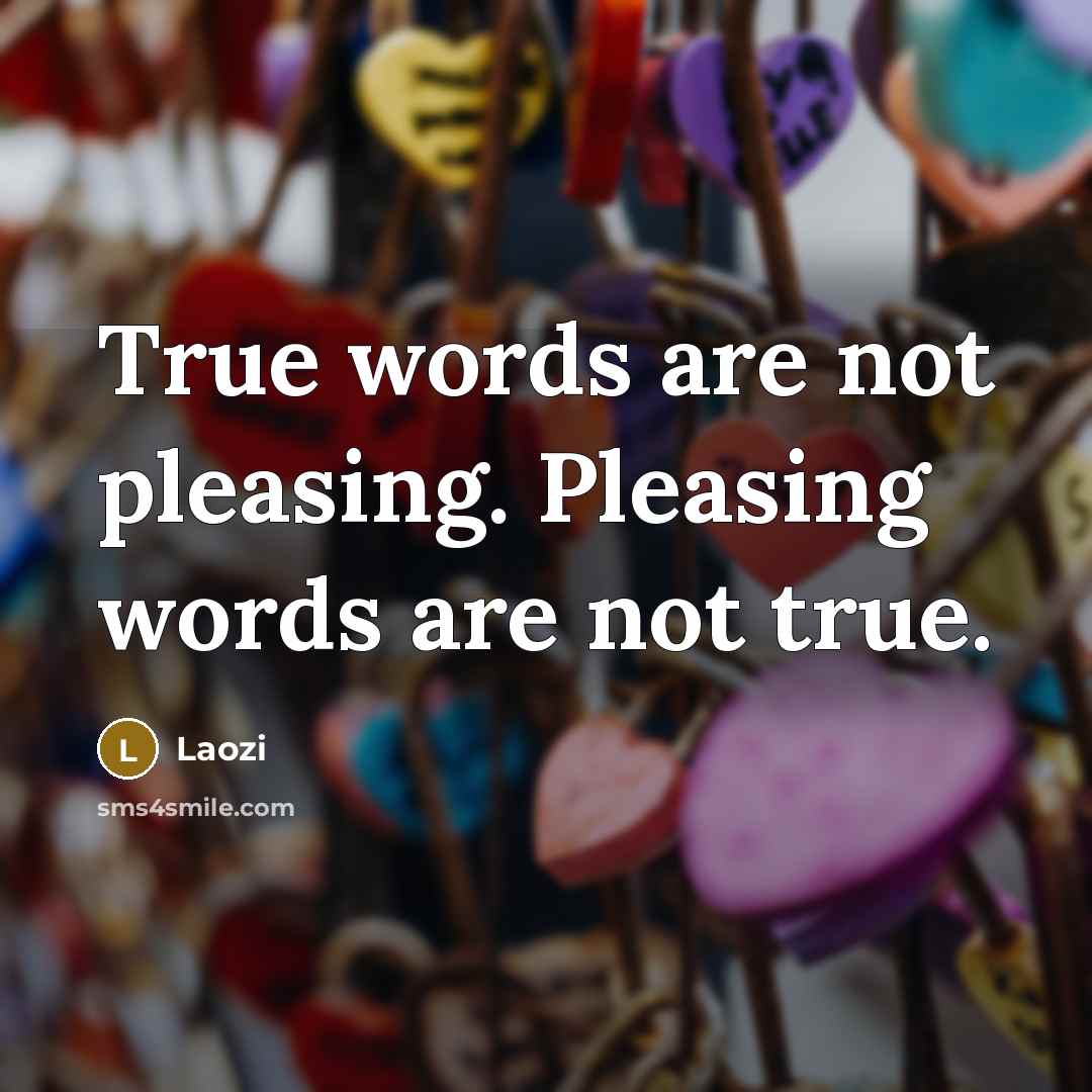 “True words are not pleasing. Pleasing words are not true.…” quote by Laozi