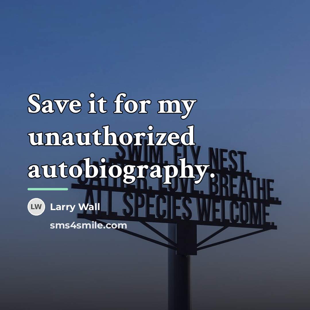 “Save it for my unauthorized autobiography.…” quote by Larry Wall