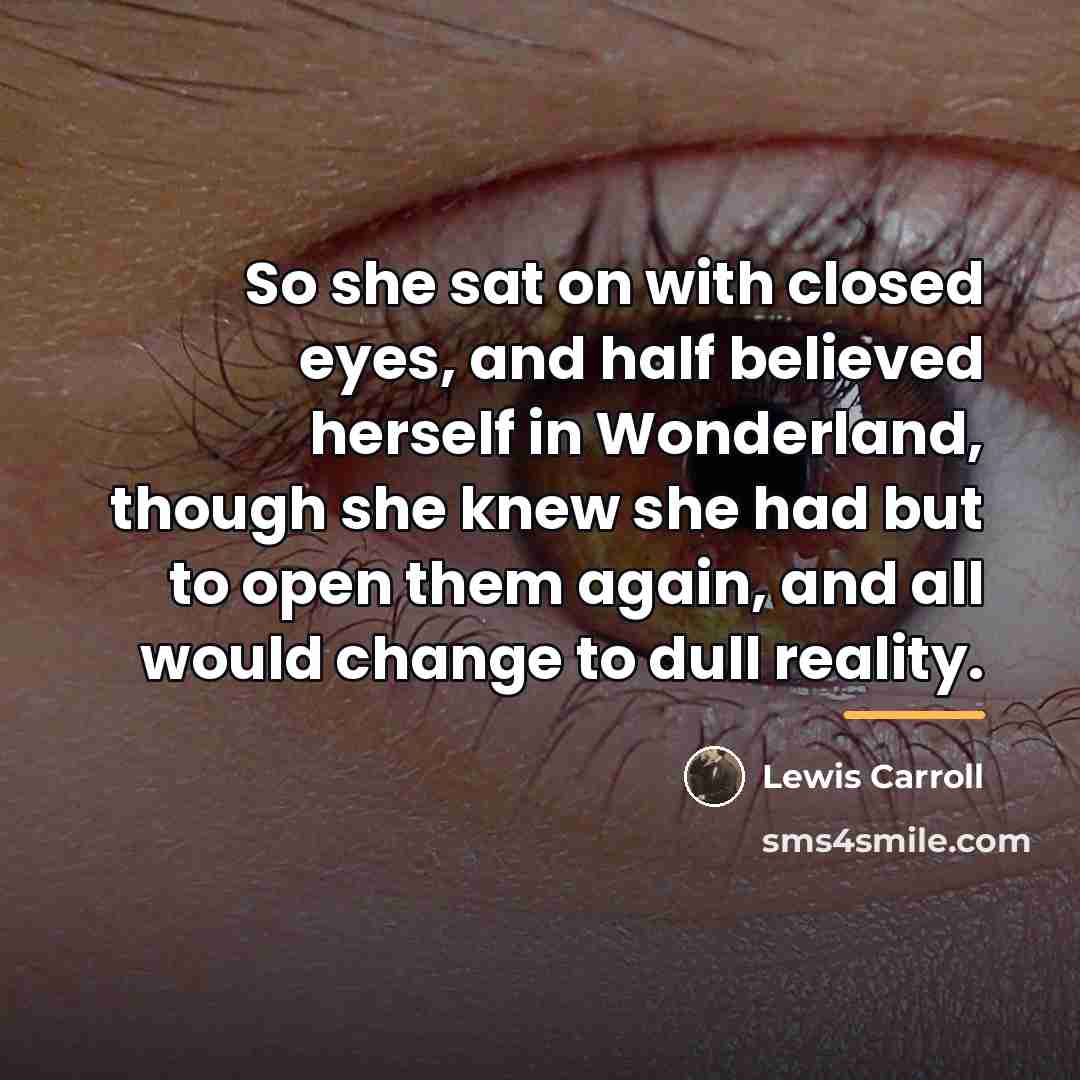 “So she sat on with closed eyes, and half believed…” quote by Lewis Carroll