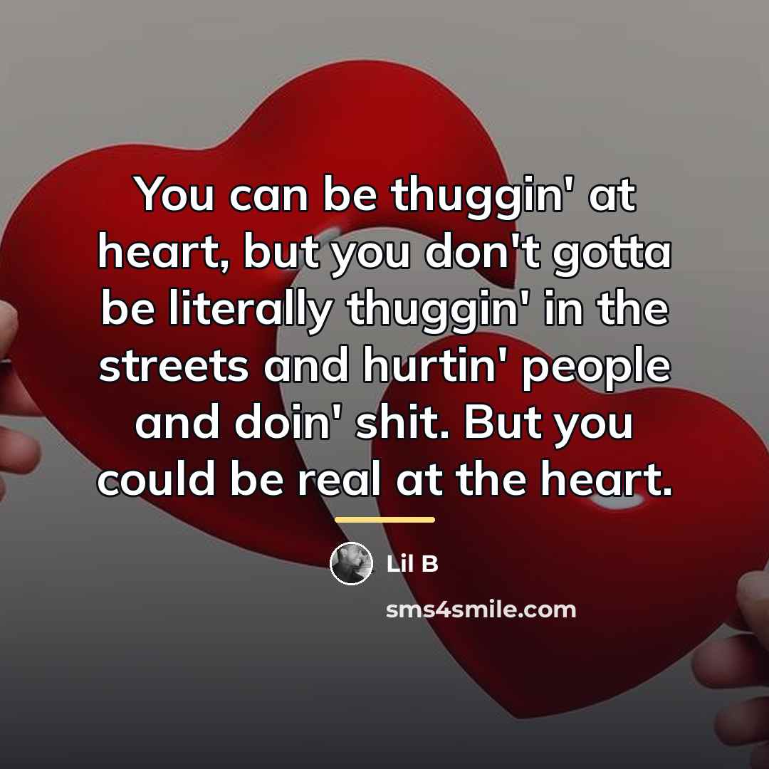 “You can be thuggin' at heart, but you don't gotta…” quote by Lil B